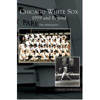 Chicago White Sox: : 1959 and Beyond - Dan Helpingstone