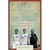 Irish Whales: Olympians of Old New York - Kevin Martin