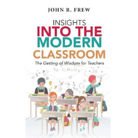 Insights Into the Modern Classroom -The Getting of Wisdom for Teachers
