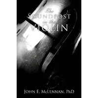 The Soundpost in the Violin -Phd John E McLennan Music Book