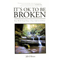 It's Ok to Be Broken: You Will Find Your True Self in Christ - Paperback Book