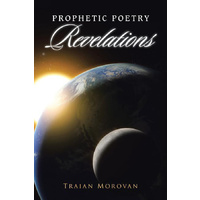 Prophetic Poetry Revelations -Traian Morovan Poetry Book