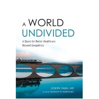 A World Undivided: Quest for Better Healthcare Beyond Geopolitics - Joseph Saba