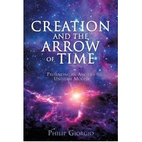 Creation and the Arrow of Time -Philip Giorgio Book