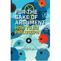 For the Sake of Argument: How to Do Philosophy Paperback Book