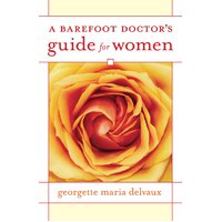 A Barefoot Doctor's Guide for Women Georgette Delvaux Paperback Book