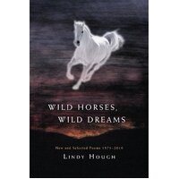 Wild Horses, Wild Dreams: New and Selected Poems 1971-2010 Paperback Novel