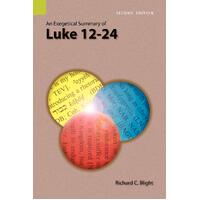 An Exegetical Summary of Luke 12-24, 2nd Edition - Richard C. Blight