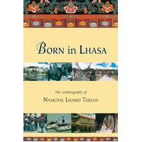 Born in Lhasa: The Autobiography of Namgyal Lhamo Taklha Paperback Book