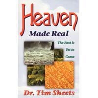 Heaven Made Real: The Best is Yet to Come Tim Sheets Paperback Book