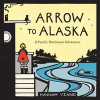Arrow to Alaska: A Pacific Northwest Adventure Hannah Viano Hardcover Book