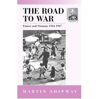 The Road to War: France and Vietnam 1944-1947: 2 - M. Shipway