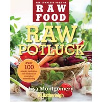 Raw Potluck: Over 100 Simply Delicious Raw Dishes for Everyday Entertaining