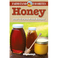 Honey: Farmstand Favorites: Over 75 Farm-Fresh Recipes (Farmstand Favorites) - 