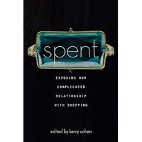 Spent: Exposing Our Complicated Relationship with Shopping - Social Sciences