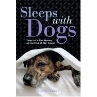 Sleeps with Dogs: Tales of a Pet Nanny at the End of Her Leash - Lindsey Grant