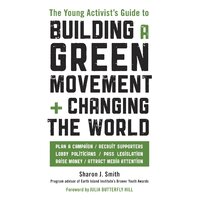 The Young Activist's Guide to Building a Green Movement and Changing the World Book