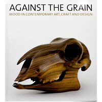 Against the Grain: Wood in Contemporary Art, Craft, and Design - Hardcover Book