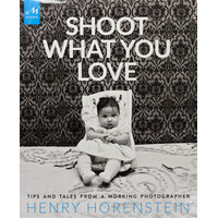 Shoot What You Love: Tales and Tips from a Working Photographer - Hardcover