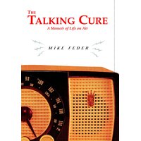 The Talking Cure: A Memoir of Life on Air Mike Feder Hardcover Book
