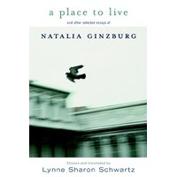 A Place to Live: And Other Selected Essays of Natalia Ginzburg