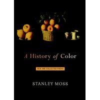 A History of Colour: New and Collected Poems Stanley Moss Paperback Book
