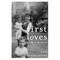 First Loves: A Memoir Ted Solotaroff Hardcover Book