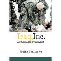 Iraq, Inc.: A Profitable Occupation Pratap Chatterjee Paperback Book