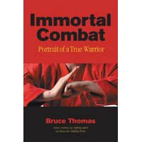 Immortal Combat: Portrait of a True Warrior Bruce Thomas Paperback Book