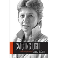 Catching Light: Collected Poems of Joanna McClure Book