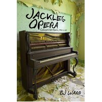 Jackleg Opera: Collected Poems, 1990 to 2013 B. J. Ward Paperback Book