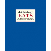 Drinkology Eats: A Guide to Bar Food and Cocktail Party Fare Hardcover Book