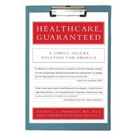 Healthcare, Guaranteed: A Simple, Secure Solution for America Paperback Book