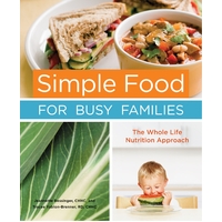 Simple Food for Busy Families: The Whole Life Nutrition Approach Paperback