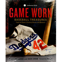 Game Worn: Baseball Treasures from the Game's Greatest Heroes and Moments