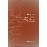 Godly Fear: The Epistle to the Hebrews and Greco-Roman Critiques of Superstition - Patrick Gray