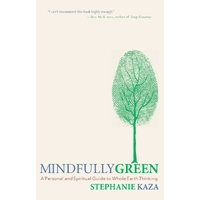 Mindfully Green: A Personal and Spiritual Guide to Whole Earth Thinking