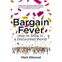 Bargain Fever: How to Shop in a Discounted World Mark Ellwood Paperback Book