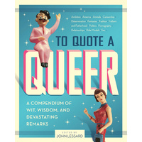 To Quote a Queer: A Compendium of Quips, Quotes, and Devastating Remarks - 