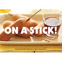 On a Stick!: 80 Party-Perfect Recipes Matt Armendariz Paperback Book