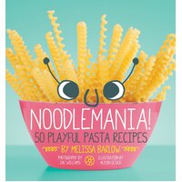 Noodlemania!: 50 Playful Pasta Recipes Paperback Book