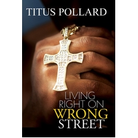 Living Right on Wrong Street: Urban Christian Titus Pollard Paperback Novel