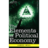 The Elements of Political Economy -James Mill Business Book