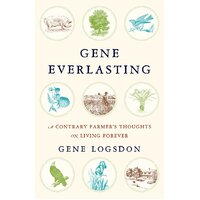 Gene Everlasting: A Contrary Farmer's Thoughts on Living Forever Hardcover