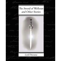 The Sword of Welleran and Other Stories - Edward John Moreton Dunsany