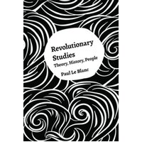 Revolutionary Studies: Theory, History, People Paul Le Blanc Paperback Book