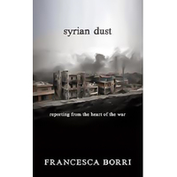 Syrian Dust: Reporting from the Heart of the War Paperback Book