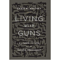Living with Guns: A Liberal's Case for the Second Amendment - Politics Book