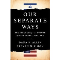 Our Separate Ways: The Struggle for the Future of the U.S.--Israel Alliance