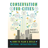 Conservation for Cities: How to Plan & Build Natural Infrastructure Paperback